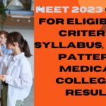 NEET 2023 & 2024 Guide For Eligibility Criteria, Syllabus, Exam Pattern, Medical Colleges, Result